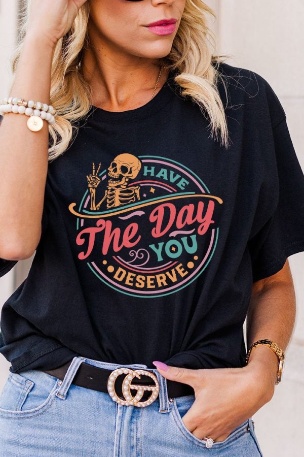 Have The Day You Deserve Short Sleeve Relaxed Fit T-Shirt Online now